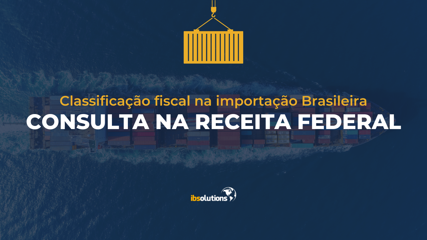 Classificação fiscal na importação brasileira – Consulta na Receita Federal