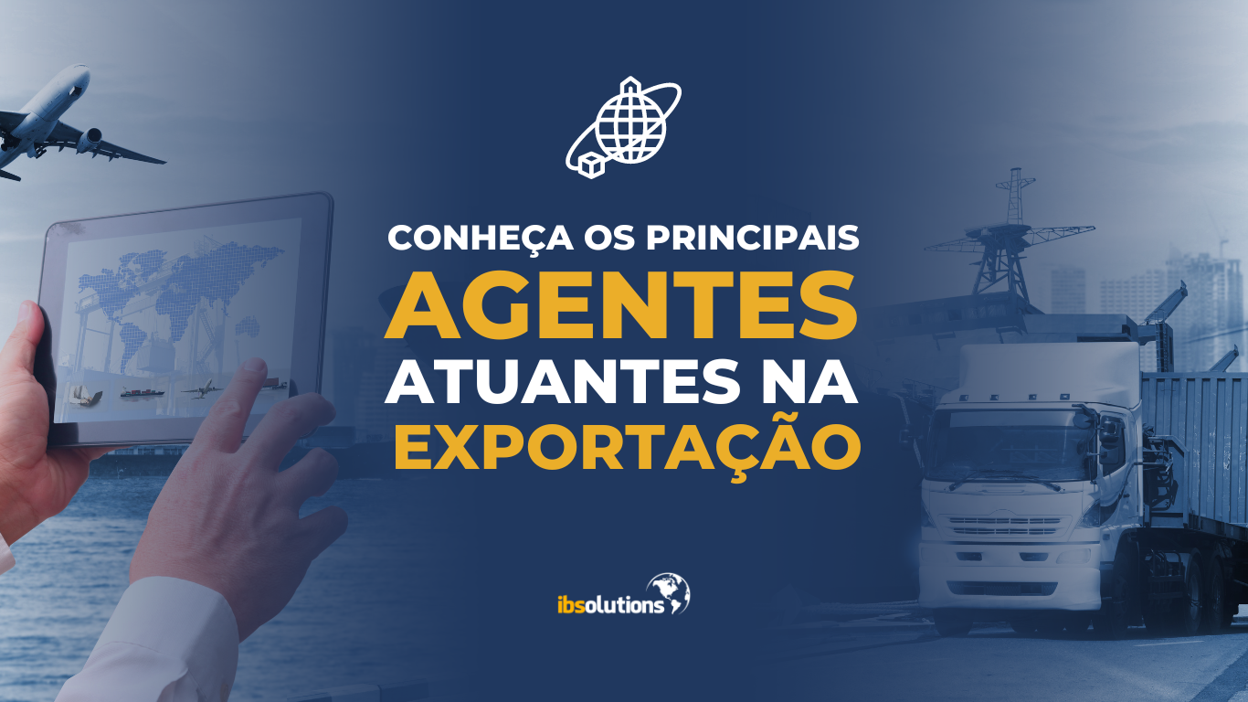 Conheça os principais Agentes Atuantes na Exportação