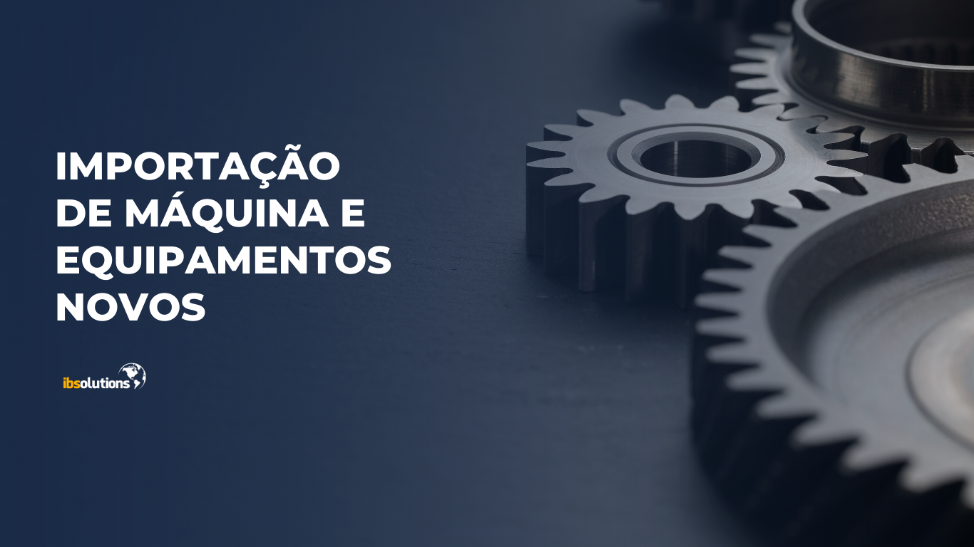 Importação de máquina e equipamentos novos