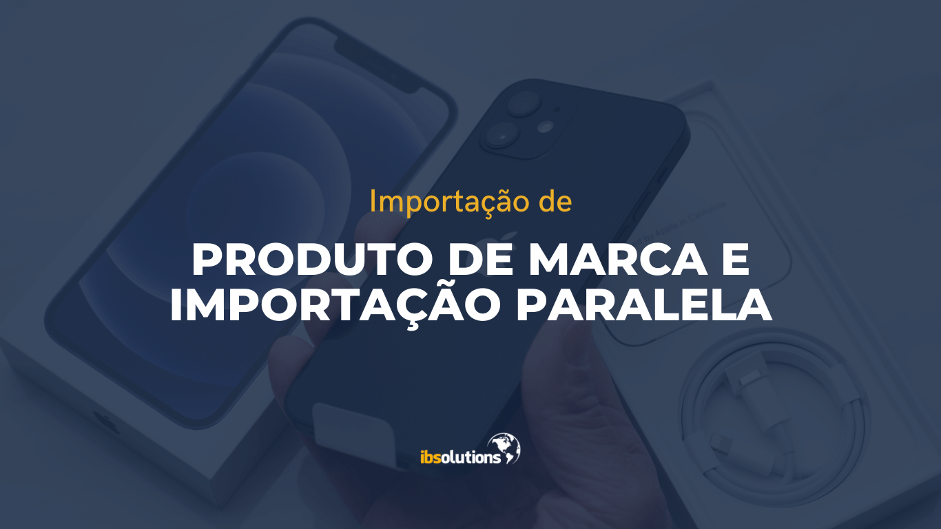 A importação de produtos de marcas famosas: entenda a dinâmica