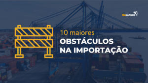 10 maiores obstáculos na importação